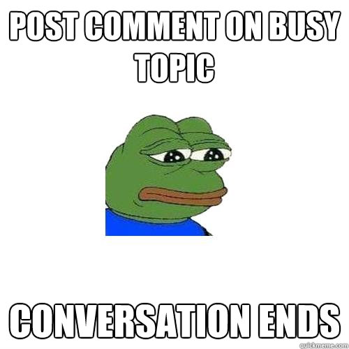 post comment on busy topic conversation ends - post comment on busy topic conversation ends  Sad Frog