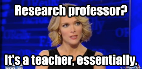 Research professor? It's a teacher, essentially.  - Research professor? It's a teacher, essentially.   megyn kelly fox news