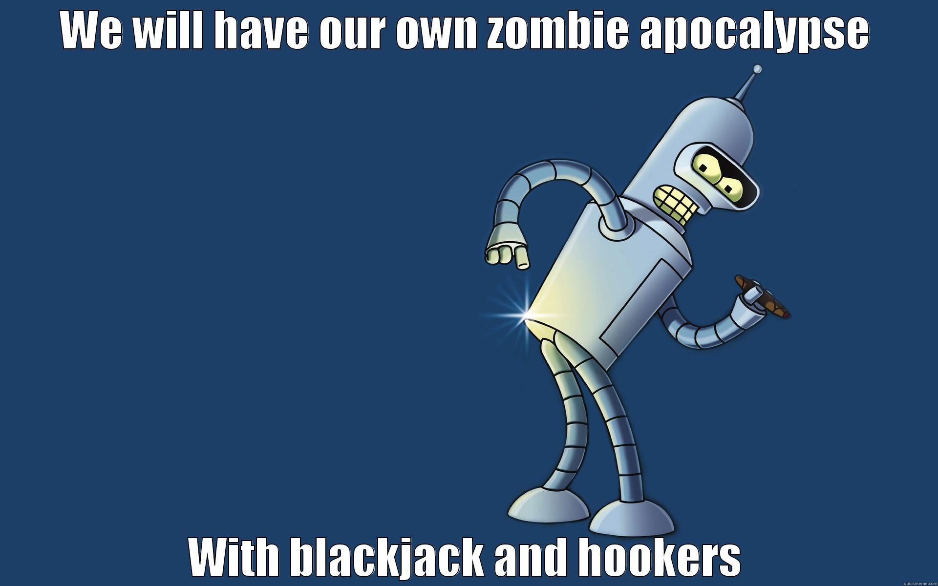 WE WILL HAVE OUR OWN ZOMBIE APOCALYPSE WITH BLACKJACK AND HOOKERS Misc