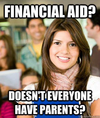 Financial Aid? Doesn't everyone have parents?  Sheltered College Freshman