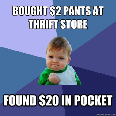 Bought $2 pants at thrift store found $20 in pocket  Success Kid