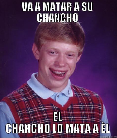 VA A MATAR A SU CHANCHO EL CHANCHO LO MATA A ÈL Bad Luck Brian