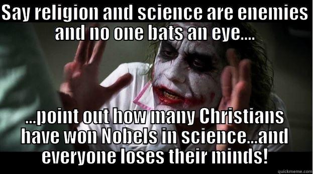 SAY RELIGION AND SCIENCE ARE ENEMIES AND NO ONE BATS AN EYE…. …POINT OUT HOW MANY CHRISTIANS HAVE WON NOBELS IN SCIENCE…AND EVERYONE LOSES THEIR MINDS! Joker Mind Loss