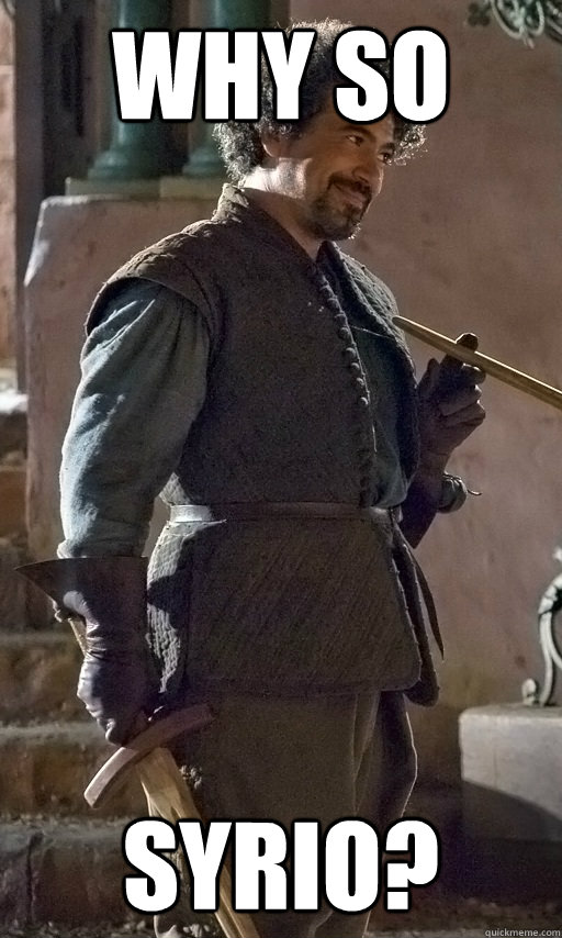 Why so syrio?  