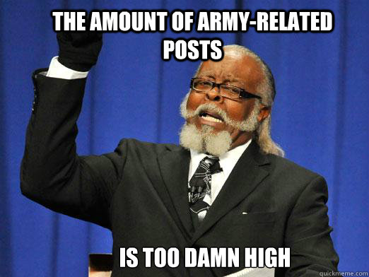 The amount of army-related posts IS TOO DAMN HIGH  the rent is to dam high