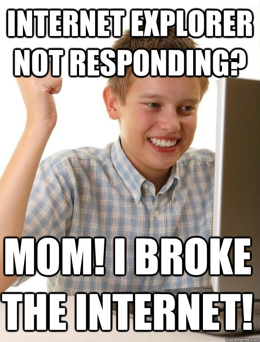 Internet Explorer Not Responding? Mom! I Broke the internet!  First Day on the Internet Kid