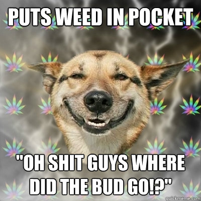 puts weed in pocket 