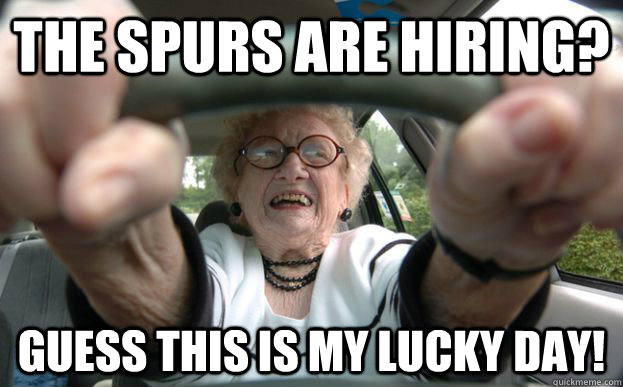 The Spurs are hiring? Guess this is my lucky day!  