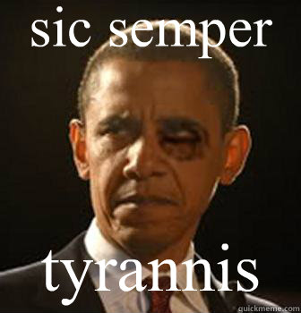 sic semper tyrannis  Barack Obama