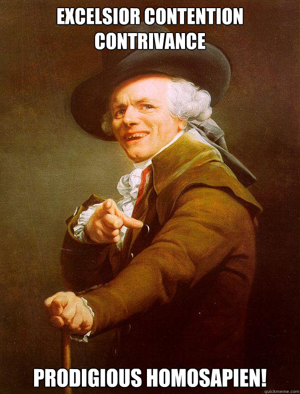 Excelsior Contention Contrivance Prodigious Homosapien!
  Joseph Ducreux