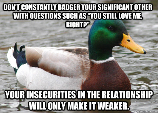 Don't constantly badger your significant other with questions such as 