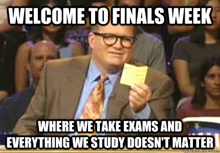 Welcome to Finals Week Where we take exams and everything we study doesn't matter   Whose Line Is It Anyway Meme