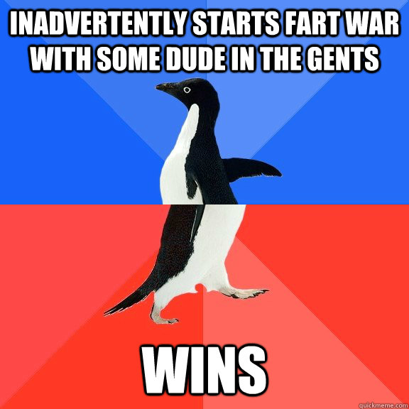 inadvertently starts fart war with some dude in the gents wins  Socially Awkward Awesome Penguin