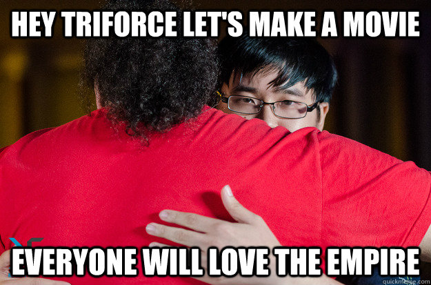 Hey Triforce Let's Make a Movie everyone will love the empire   