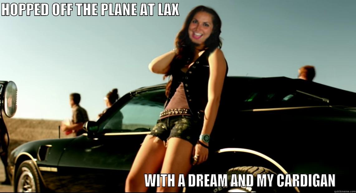 HOPPED OFF THE PLANE AT LAX                                                                                                                  WITH A DREAM AND MY CARDIGAN Misc