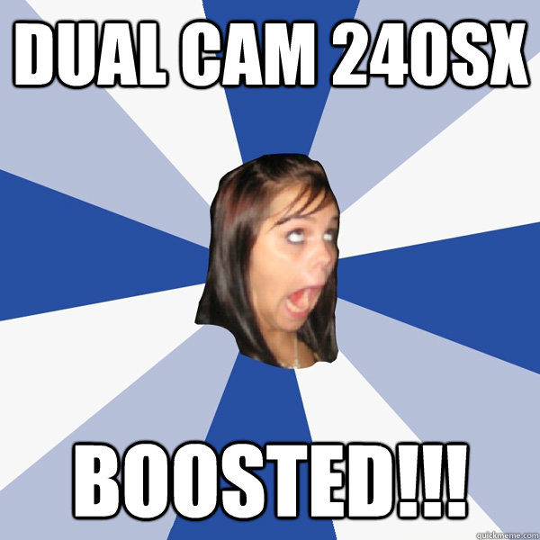 dual cam 240sx boosted!!!  Annoying Facebook Girl