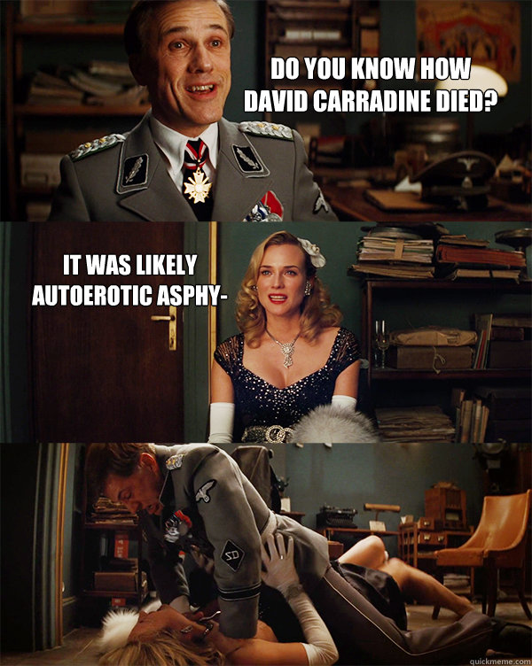 Do you know how David Carradine died? It was likely autoerotic asphy- - Do you know how David Carradine died? It was likely autoerotic asphy-  Inglourious Basterds Vertical