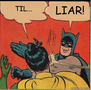 TIL... LIAR!  Slappin Batman