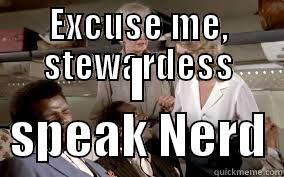 Nerd Translator - EXCUSE ME, STEWARDESS I SPEAK NERD Misc