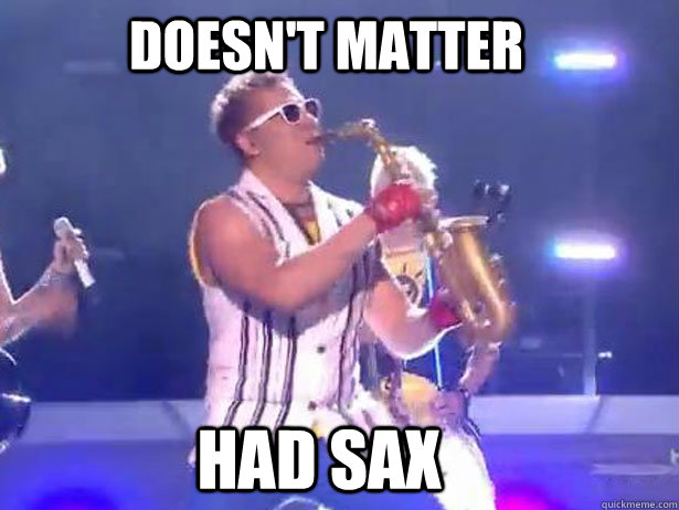 Doesn't matter had sax  