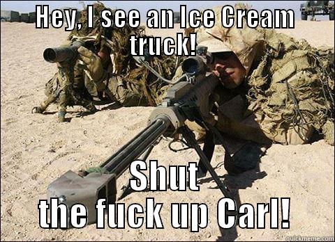 HEY, I SEE AN ICE CREAM TRUCK!  SHUT THE FUCK UP CARL! Misc