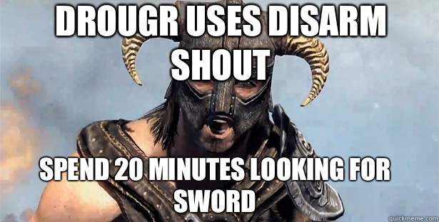 Drougr uses disarm shout Spend 20 minutes looking for sword   skyrim