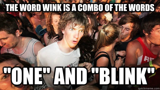 The word wink is a combo of the words 
