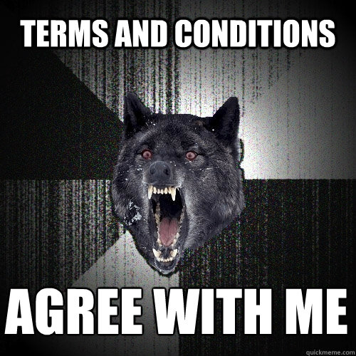 terms and conditions  agree with me  Insanity Wolf