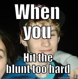 WHEN YOU HIT THE BLUNT TOO HARD Misc