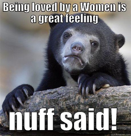 BEING LOVED BY A WOMEN IS A GREAT FEELING NUFF SAID! Confession Bear