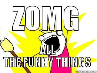 ZOMG ALL THE FUNNY THINGS All The Things