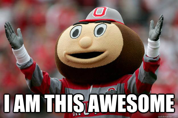  I am this awesome  Ohio state