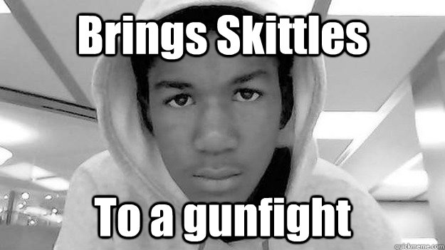 Brings Skittles To a gunfight  