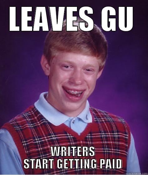 LEAVES GU WRITERS START GETTING PAID Bad Luck Brian