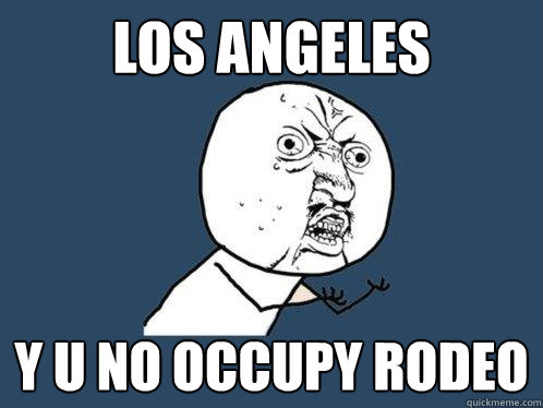Los Angeles y u no occupy rodeo  Y U No