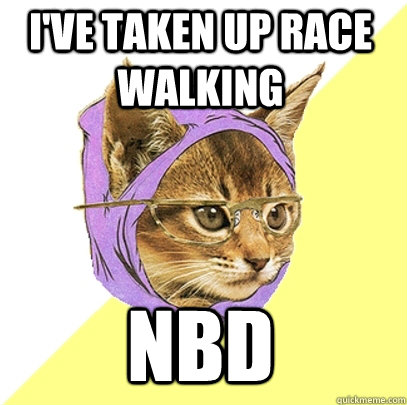 I've taken up Race Walking NBD - I've taken up Race Walking NBD  Hipster Kitty
