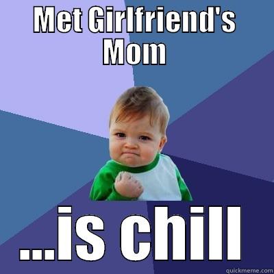 MET GIRLFRIEND'S MOM ...IS CHILL Success Kid