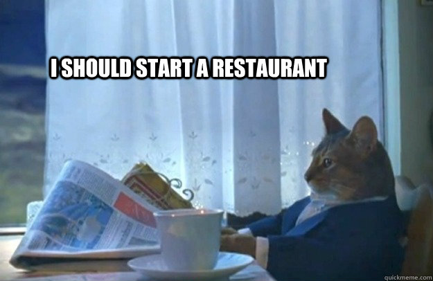 I should start a Restaurant   Sophisticated Cat