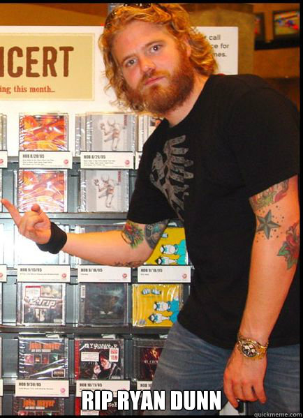  RIP Ryan Dunn  