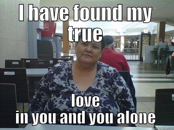 I HAVE FOUND MY TRUE LOVE IN YOU AND YOU ALONE Misc