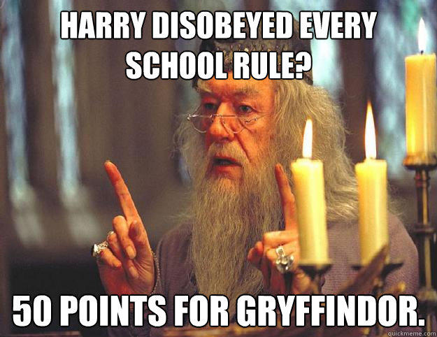 Harry disobeyed every school rule? 50 points for gryffindor.  Scumbag Dumbledore