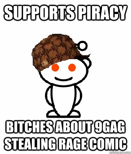 supports piracy Bitches about 9gag stealing rage comic  Scumbag Redditor