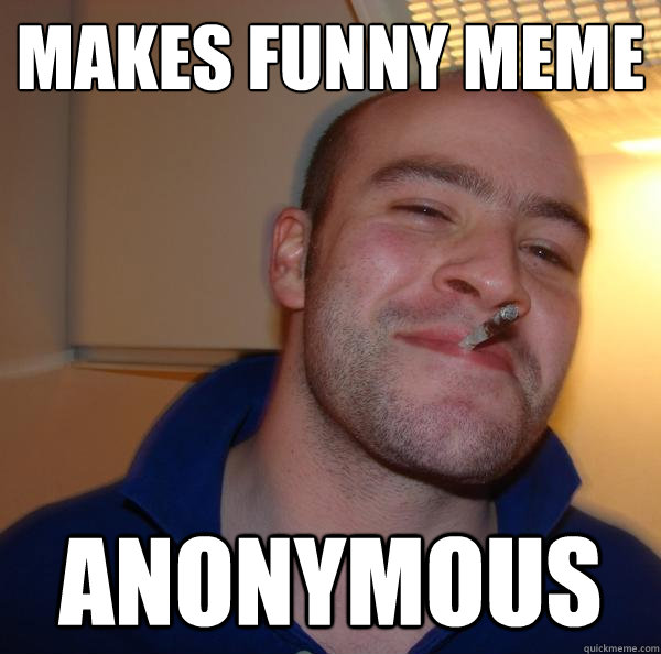 makes funny meme anonymous - makes funny meme anonymous  Misc