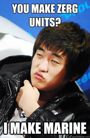 you make zerg units? i make marine  Flash unimpressed