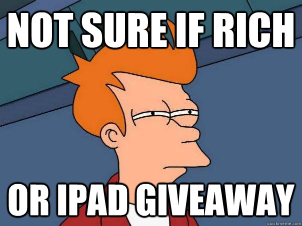 Not sure if Rich Or ipad giveaway  Futurama Fry