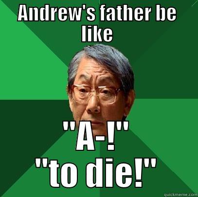 ANDREW'S FATHER BE LIKE 