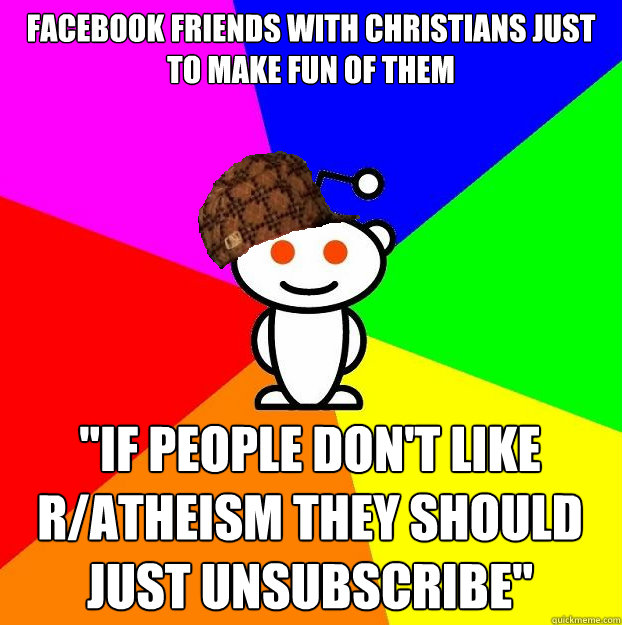 Facebook friends with Christians just to make fun of them 