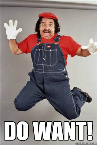  Do want!  Excited Ron Jeremy