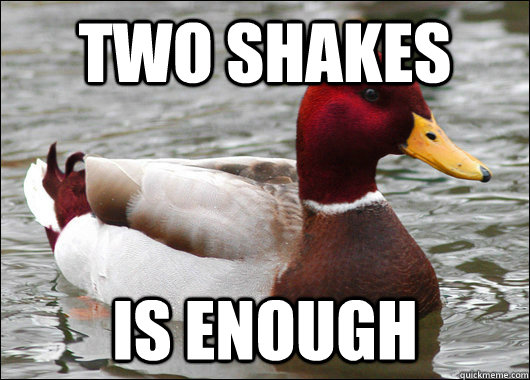two shakes  is enough  Malicious Advice Mallard
