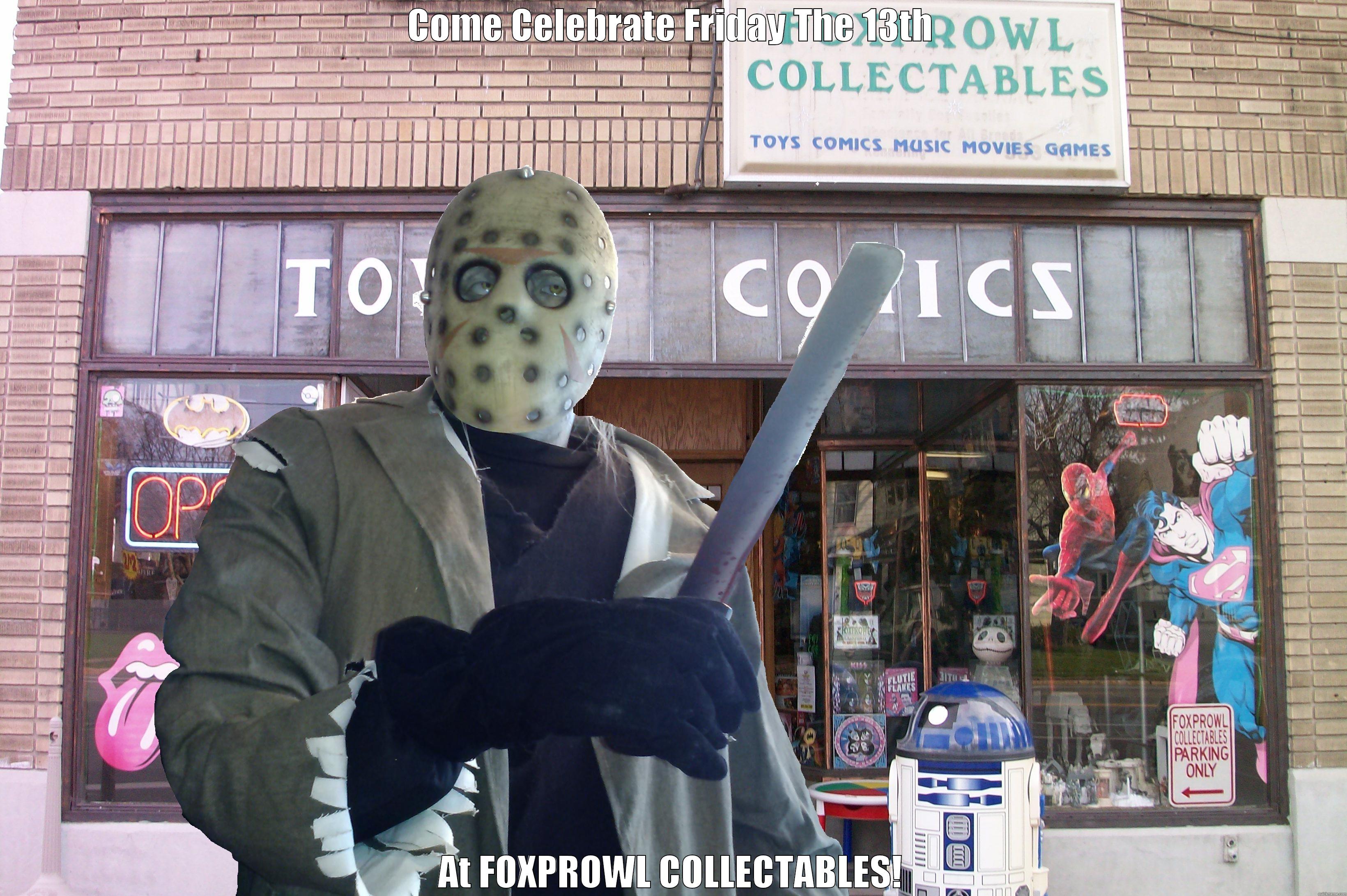 FOXPROWL FRIDAY! - COME CELEBRATE FRIDAY THE 13TH AT FOXPROWL COLLECTABLES! Misc